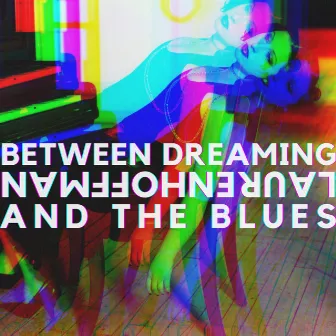 Between Dreaming and the Blues by Lauren Hoffman