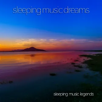 Sleeping Music Dreams by The Sleeping Music Legends