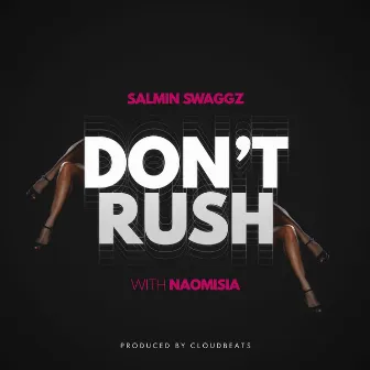 DON'T RUSH by Salmin Swaggz