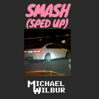 SMASH (Sped Up) by Michael Wilbur