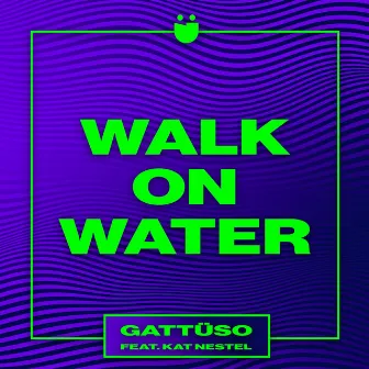 Walk On Water (feat. Kat Nestel) by GATTÜSO