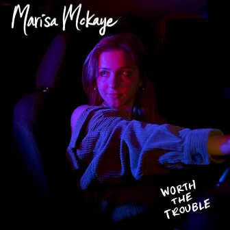 Worth The Trouble by Marisa McKaye