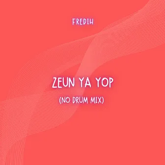 Zeun Ya Yop (No Drum Mix) by Fredih