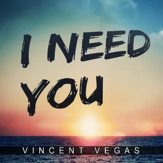 I Need You by Vincent Vegas