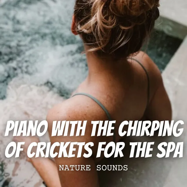 Nature Sounds: Piano with the Chirping of Crickets for the Spa