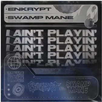 I Ain't Playin' by Swamp Mane