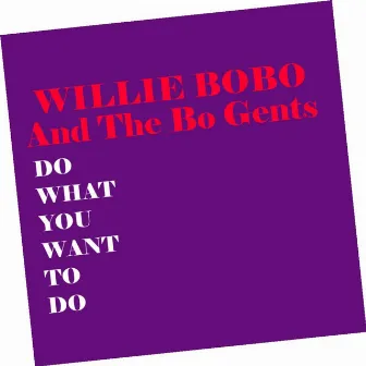 Do What You Want To Do by Willie Bobo