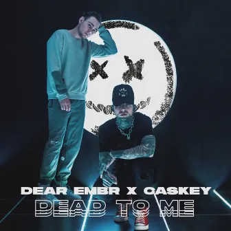 DEAD TO ME by Dear Embr