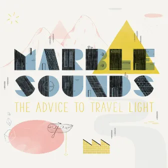 The Advice to Travel Light by Marble Sounds