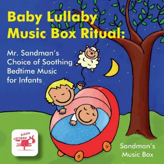 Baby Lullaby Music Box Ritual: Mr. Sandman’s Choice of Soothing Bedtime Music for Infants by Unknown Artist