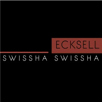 Swissha Swissha by Ecksell