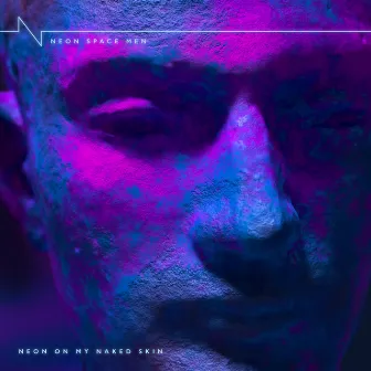 Neon On My Naked Skin by Neon Space Men