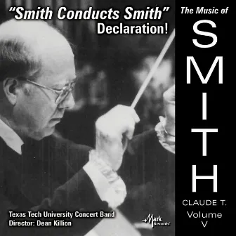 The Music of Claude T. Smith, Vol. 5: Declaration! by Claude T. Smith