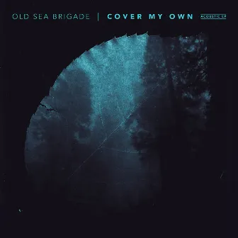 Cover My Own (Acoustic) by Old Sea Brigade