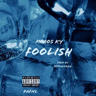 Foolish by Khaos Ky