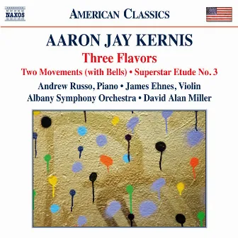 Kernis: 3 Flavors, 2 Movements (With Bells) & Superstar Etude No. 3 by Albany Symphony Orchestra