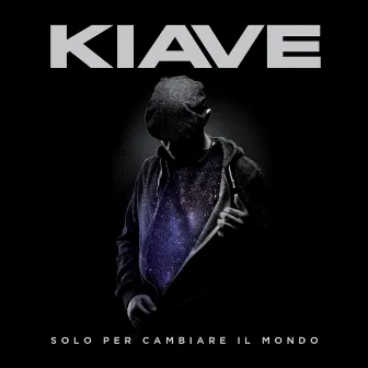 Solo per cambiare il mondo by Kiave