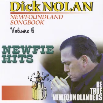 Newfoundland Songbook, Vol. 6 (Newfie Hits / Be True Newfounlanders) by Dick Nolan