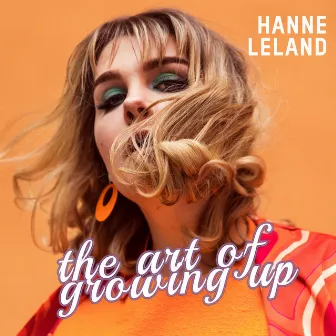 The Art of Growing Up by Hanne Leland