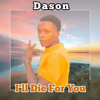 I'll Die for You by Dason