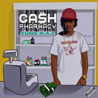 Ca$h Pharmacy by Yung N.A.Z