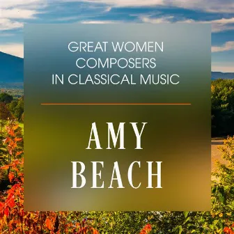 Great Women Composers In Classical Music: Amy Beach by Amy Beach