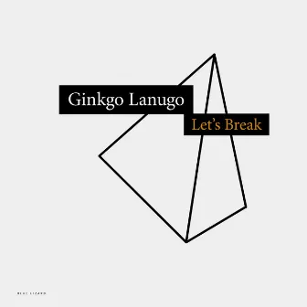 Let's Break by Ginkgo Lanugo