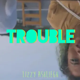 Trouble by Lizzy Ashliegh