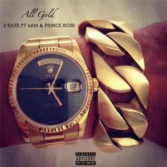 All Gold (feat. 6 AM & Prince Rose) by 2Eaze