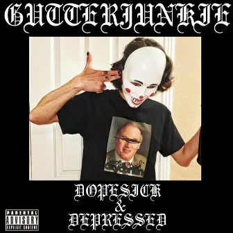 DOPESICK & DEPRESSED by GUTTERJUNKIE