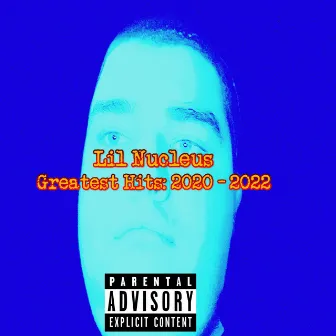 Greatest Hits: 2020 - 2022 by Lil Nucleus