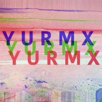 Y U R M X by ILK