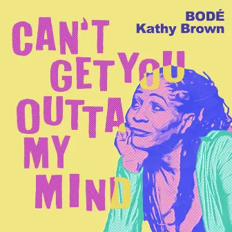 Can't Get You Outta My Mind by BODÉ