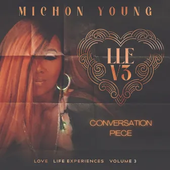 Love, Life, Experiences, Vol. 3: Conversation Piece by Michon Young