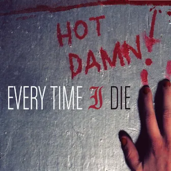 Hot Damn! by Every Time I Die