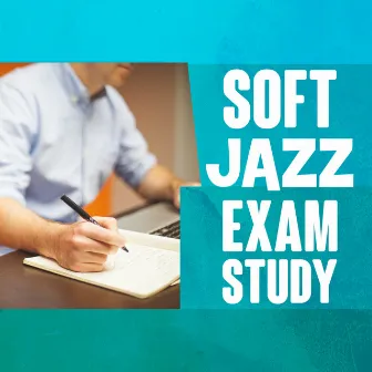 Soft Jazz Exam Study by Exam Study Soft Jazz Music Collective