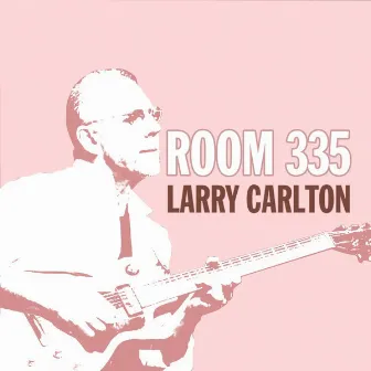 Room 335 by Larry Carlton