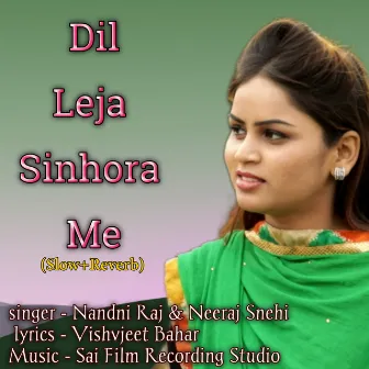 Dil Leja Sinhora Me (Slow+Reverb) by Nandni Raj