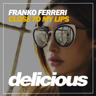 Close To My Lips by Franko Ferreri