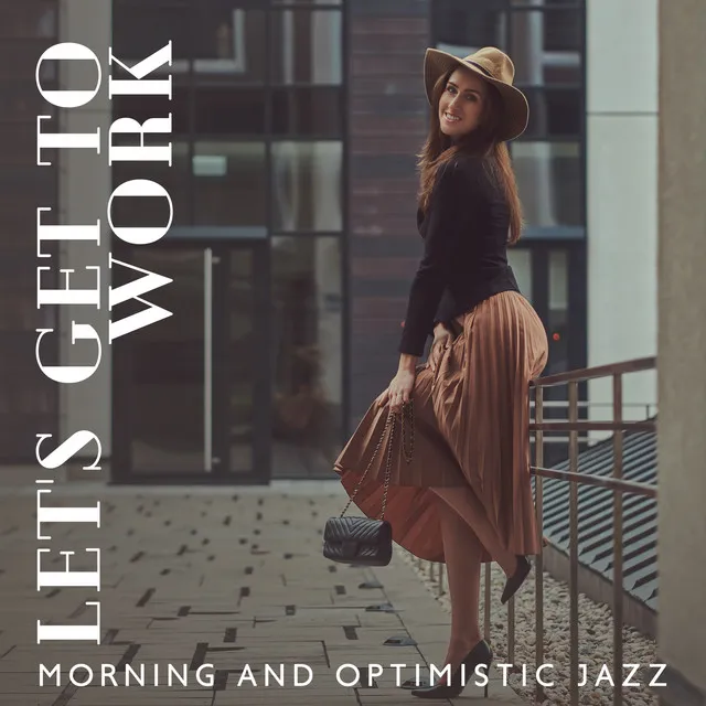 Let's Get to Work - Morning Music to Start the Day, Optimistic Jazz