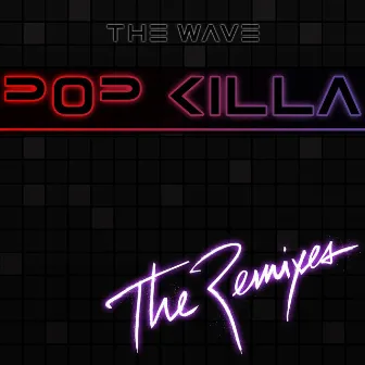 Pop Killa (The Remixes) by The Wave