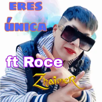 Eres única by ZhaimeR