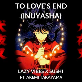 To Love's End (Anime Beats) [Inuyasha] by Lazy Vibes