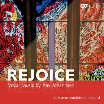 Rejoice. Kay Johannsen: Vocal Music by Solistenensemble Stimmkunst