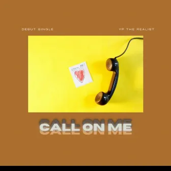 Call on Me by YP The Realist