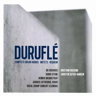 Duruflé: Complete Organ Works - Motets - Requiem by Maurice Duruflé