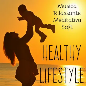 Healthy Lifestyle - Musica Rilassante Soft Meditativa per Dormire Esercizi Yoga Riequilibrare i Chakra con Suoni della Natura Benessere Strumentali by Daily Meditation Music Society