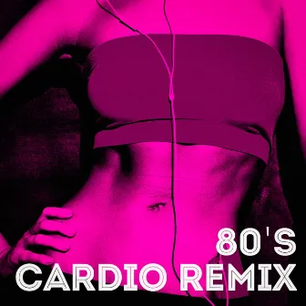 80's Cardio Remix by Unknown Artist