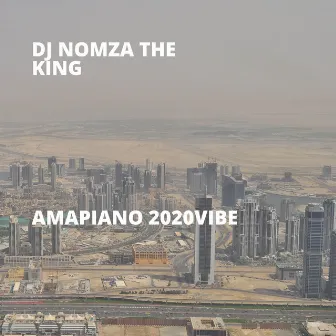 Amapiano 2020vibe by DJ Nomza The King