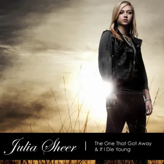 The One That Got Away & If I Die Young by Julia Sheer